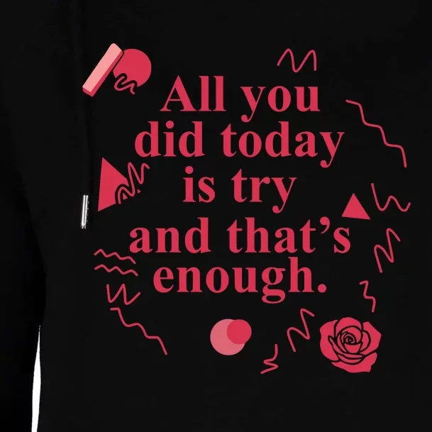 All You Did Today Is Try And That Enough Womens Funnel Neck Pullover Hood