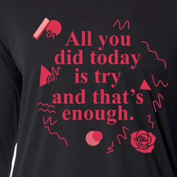 All You Did Today Is Try And That Enough Cooling Performance Long Sleeve Crew