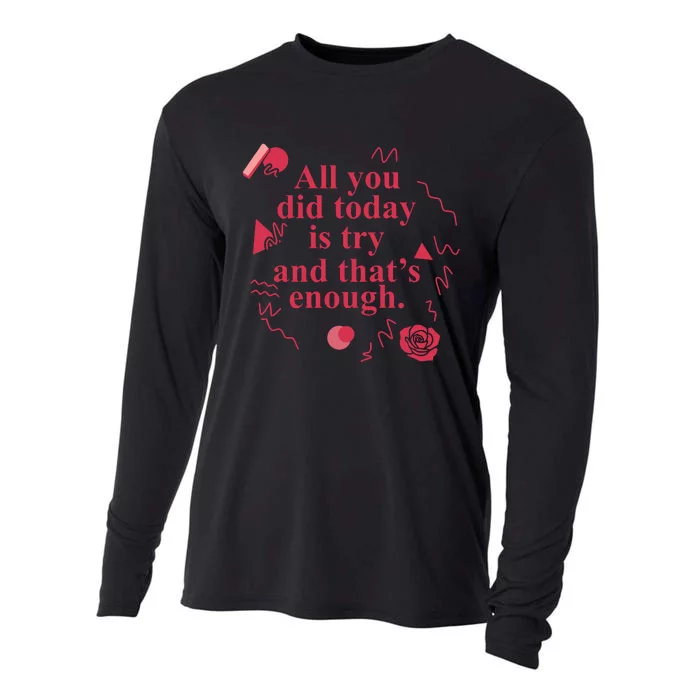 All You Did Today Is Try And That Enough Cooling Performance Long Sleeve Crew