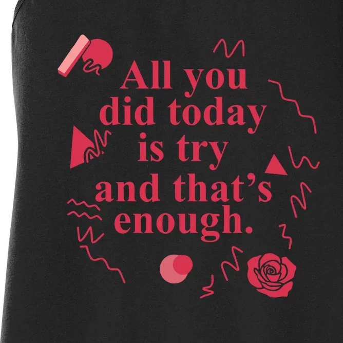 All You Did Today Is Try And That Enough Women's Racerback Tank