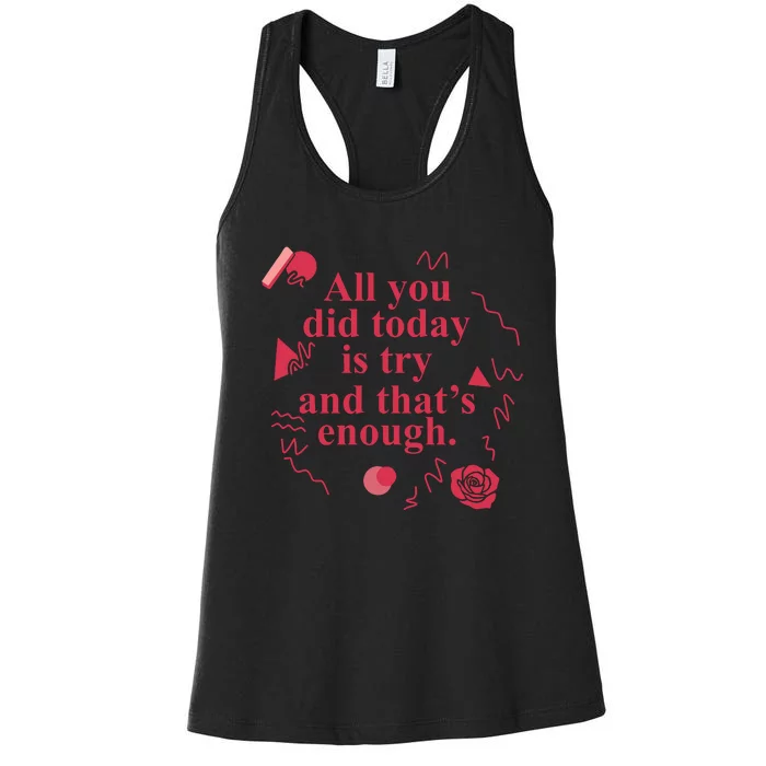 All You Did Today Is Try And That Enough Women's Racerback Tank