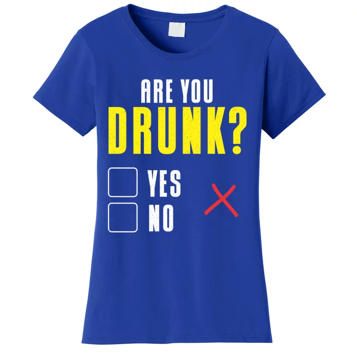 Are You Drunk No Yes Bar Party Pub Alcohol Cute Gift Women's T-Shirt