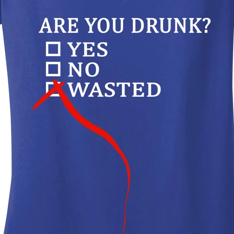 Are You Drunk Wasted Ing Funny Party Gift Great Gift Women's V-Neck T-Shirt