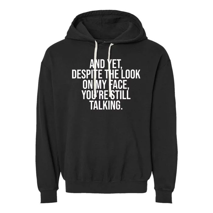 And Yet Despite The Look On My Face YouRe Still Talking Funny Garment-Dyed Fleece Hoodie