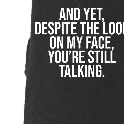 And Yet Despite The Look On My Face YouRe Still Talking Funny Doggie 3-End Fleece Hoodie