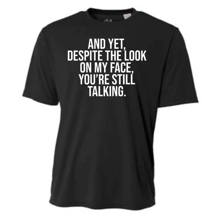 And Yet Despite The Look On My Face YouRe Still Talking Funny Cooling Performance Crew T-Shirt