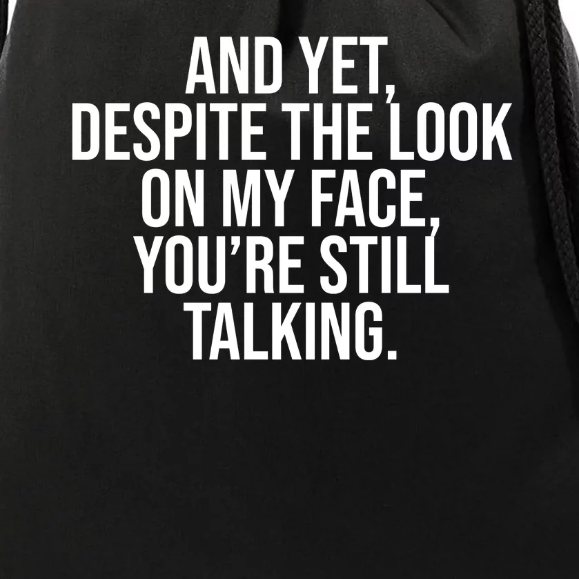 And Yet Despite The Look On My Face YouRe Still Talking Funny Drawstring Bag