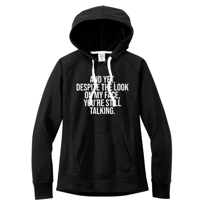 And Yet Despite The Look On My Face YouRe Still Talking Funny Women's Fleece Hoodie