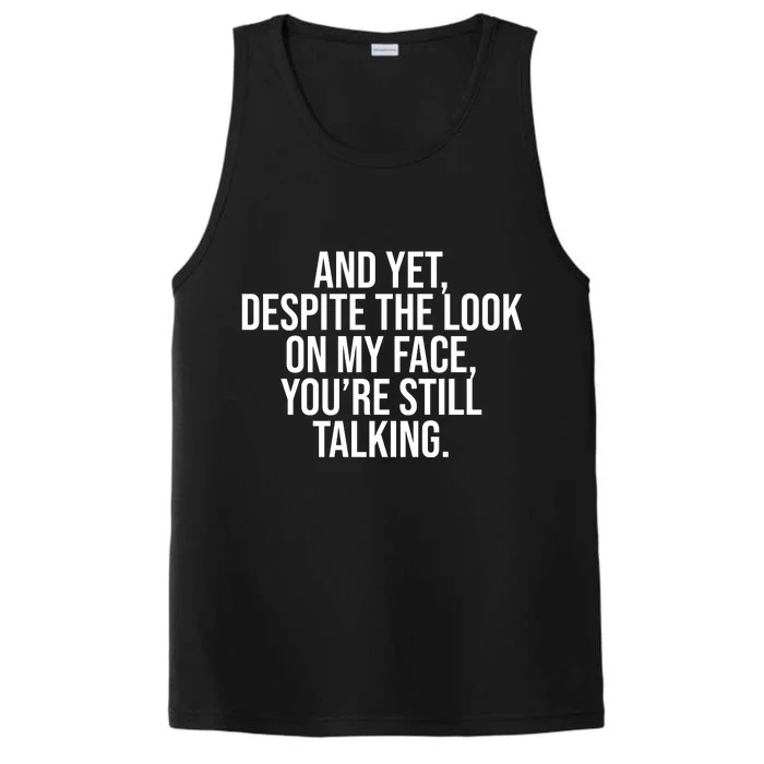 And Yet Despite The Look On My Face YouRe Still Talking Funny Performance Tank