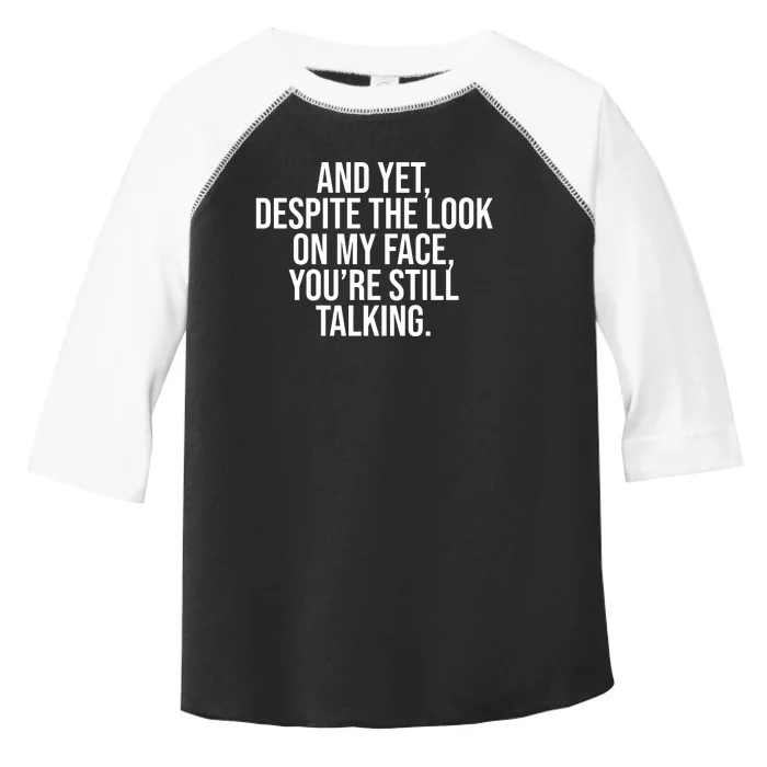 And Yet Despite The Look On My Face YouRe Still Talking Funny Toddler Fine Jersey T-Shirt