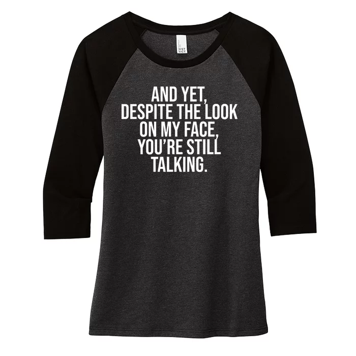 And Yet Despite The Look On My Face YouRe Still Talking Funny Women's Tri-Blend 3/4-Sleeve Raglan Shirt