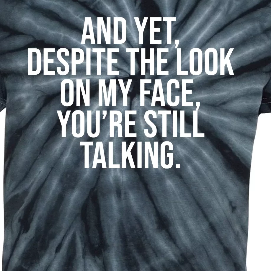 And Yet Despite The Look On My Face YouRe Still Talking Funny Kids Tie-Dye T-Shirt