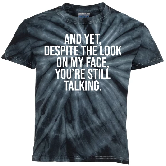 And Yet Despite The Look On My Face YouRe Still Talking Funny Kids Tie-Dye T-Shirt