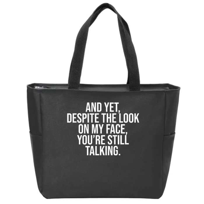 And Yet Despite The Look On My Face YouRe Still Talking Funny Zip Tote Bag