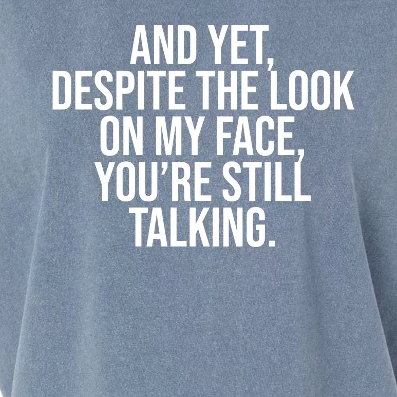 And Yet Despite The Look On My Face YouRe Still Talking Funny Garment-Dyed Women's Muscle Tee