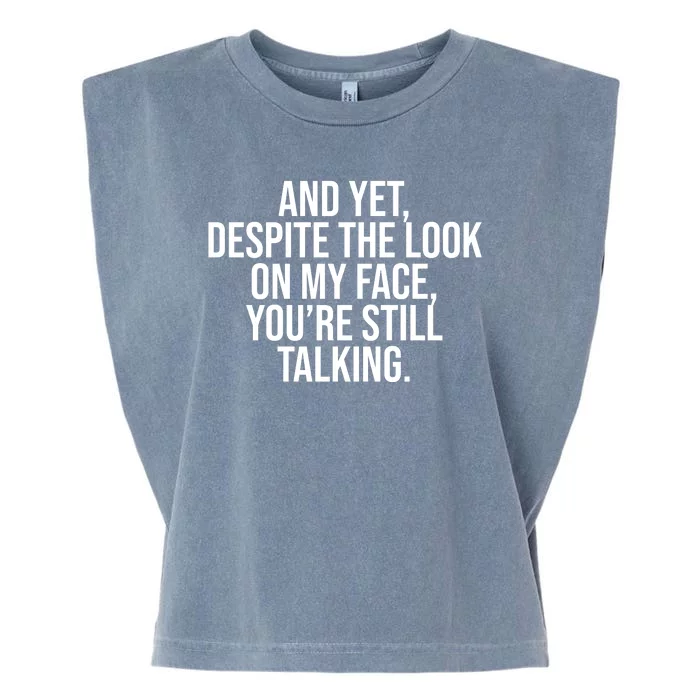 And Yet Despite The Look On My Face YouRe Still Talking Funny Garment-Dyed Women's Muscle Tee