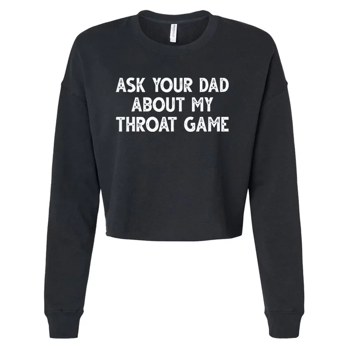 Ask Your Dad About My Throat Game Cropped Pullover Crew