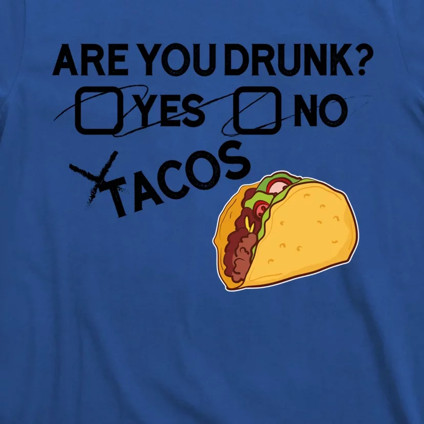 Are You Drunk? Yes No Tacos Funny Mexican Beer Lover Gift Funny Gift T-Shirt