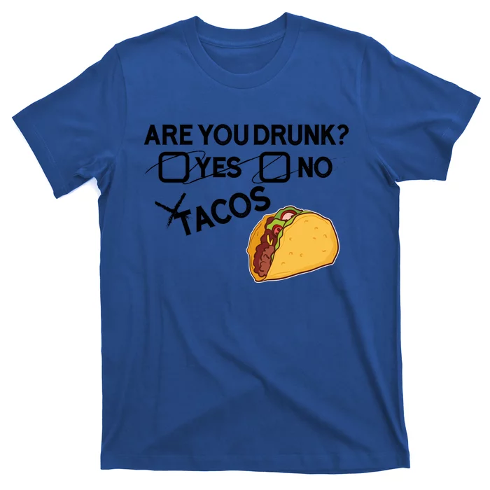 Are You Drunk? Yes No Tacos Funny Mexican Beer Lover Gift Funny Gift T-Shirt