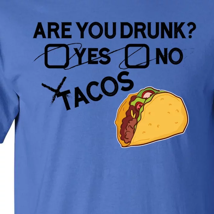 Are You Drunk? Yes No Tacos Funny Mexican Beer Lover Gift Funny Gift Tall T-Shirt