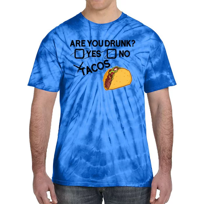 Are You Drunk? Yes No Tacos Funny Mexican Beer Lover Gift Funny Gift Tie-Dye T-Shirt