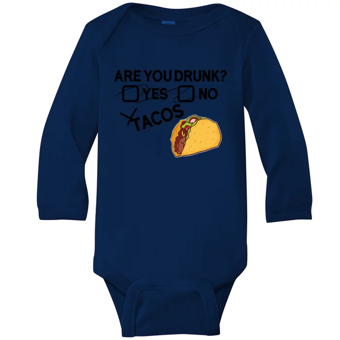 Are You Drunk? Yes No Tacos Funny Mexican Beer Lover Gift Funny Gift Baby Long Sleeve Bodysuit