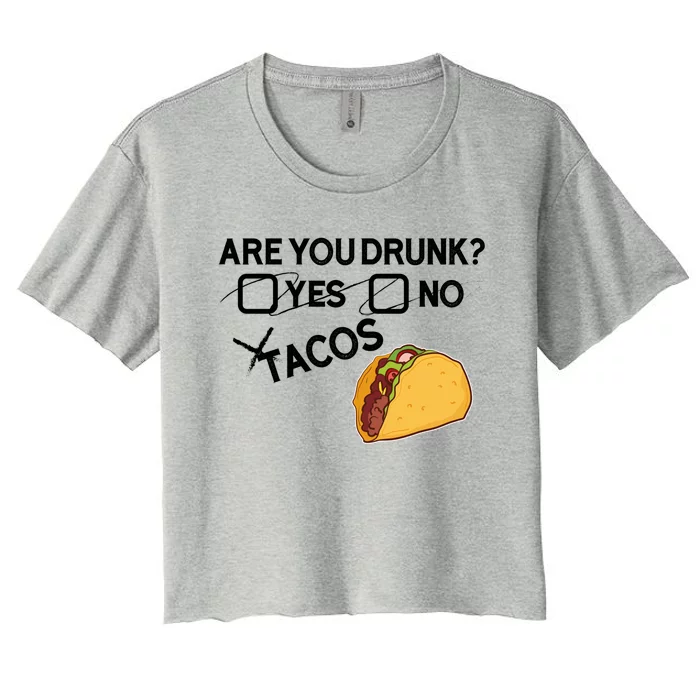 Are You Drunk? Yes No Tacos Funny Mexican Beer Lover Gift Funny Gift Women's Crop Top Tee