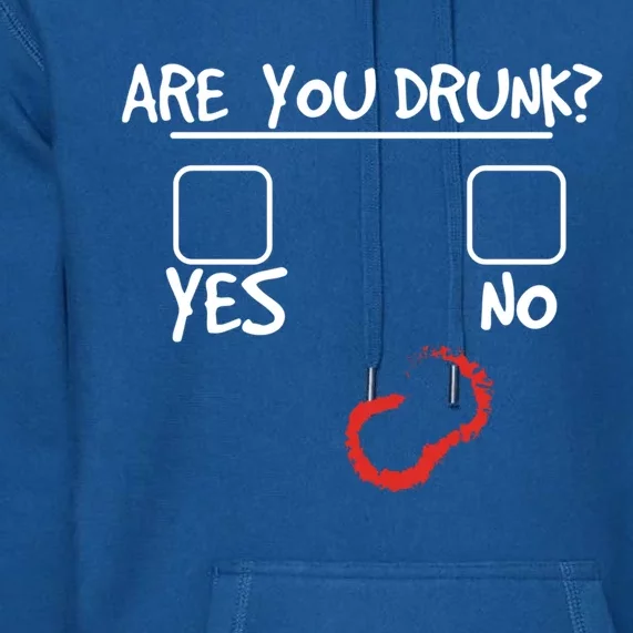 Are You Drunk? Yes Or No Funny Drunk Question Ing Gift Premium Hoodie