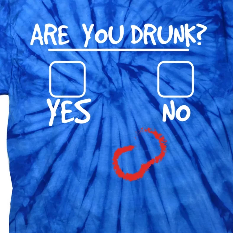 Are You Drunk? Yes Or No Funny Drunk Question Ing Gift Tie-Dye T-Shirt