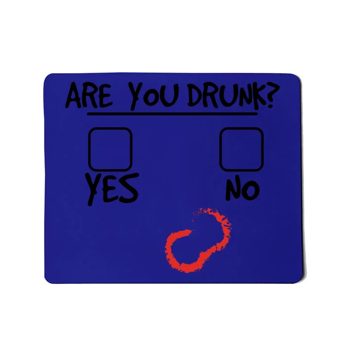 Are You Drunk? Yes Or No Funny Drunk Question Ing Cool Gift Mousepad