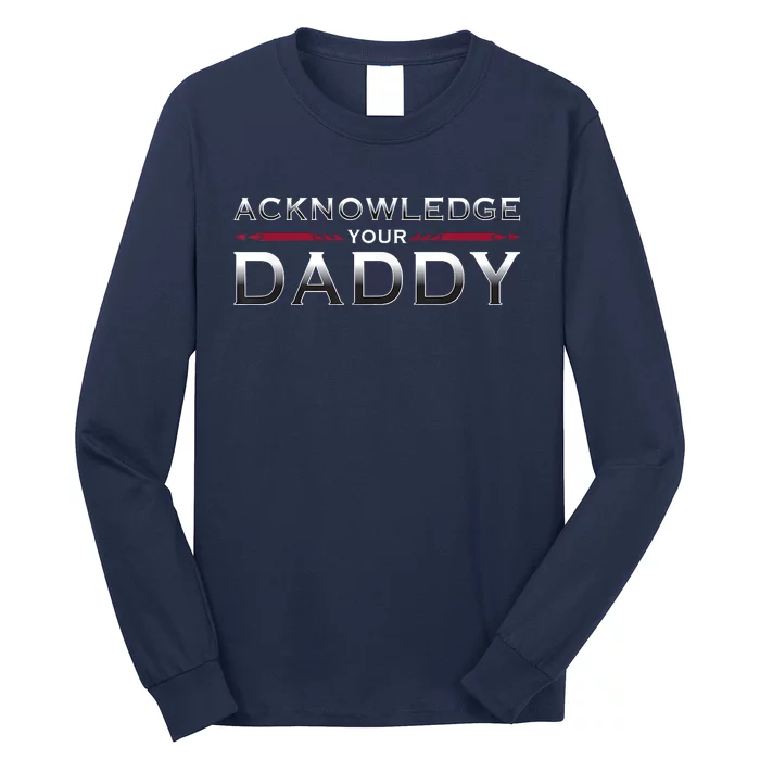 Acknowledge Your Daddy Funny Sports Long Sleeve Shirt