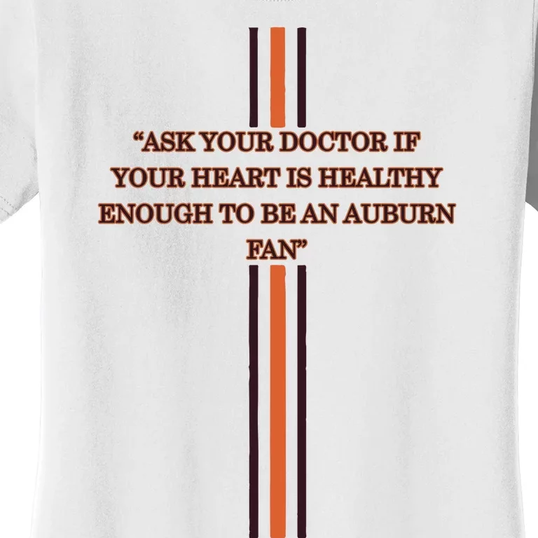 Ask Your Doctor If Your Heart Is Healthy Enough To Be An Auburn Fan Women's T-Shirt