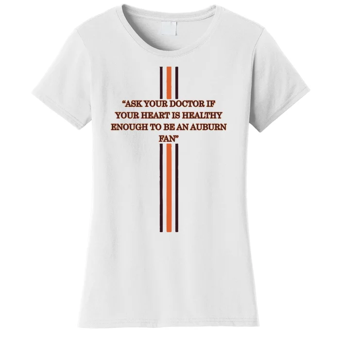 Ask Your Doctor If Your Heart Is Healthy Enough To Be An Auburn Fan Women's T-Shirt