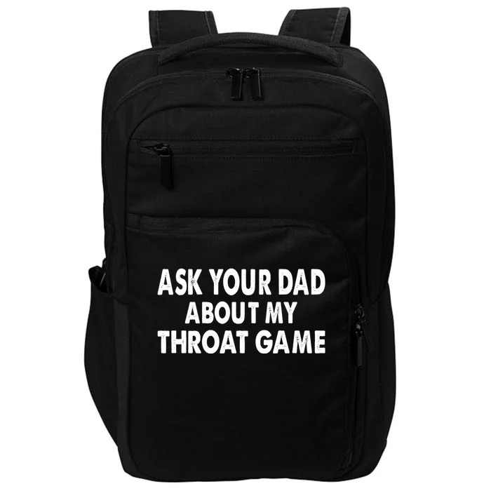 Ask Your Dad About My Throat Game Impact Tech Backpack