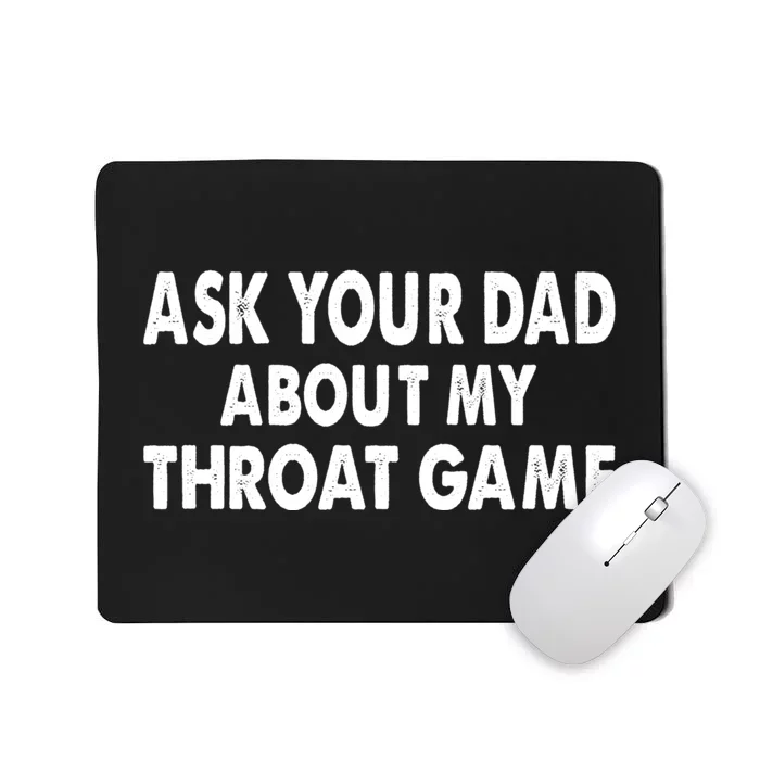 Ask Your Dad About My Throat Game Mousepad