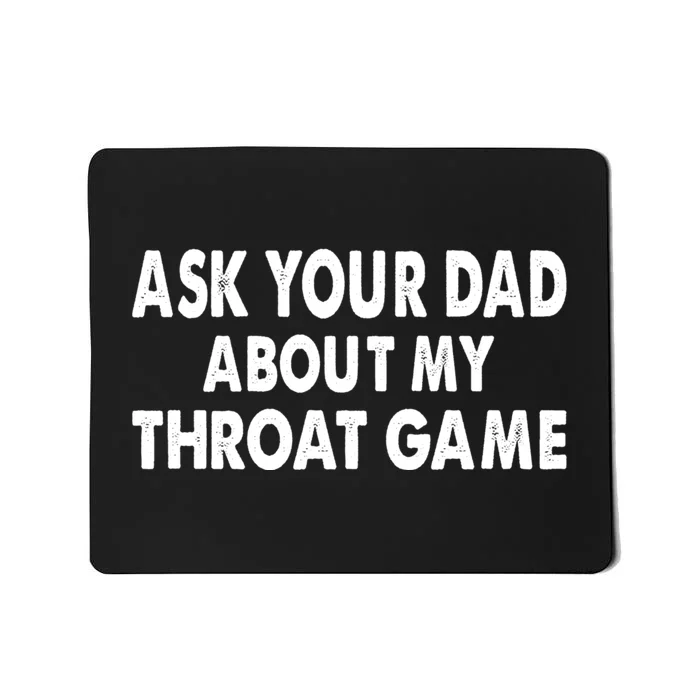 Ask Your Dad About My Throat Game Mousepad