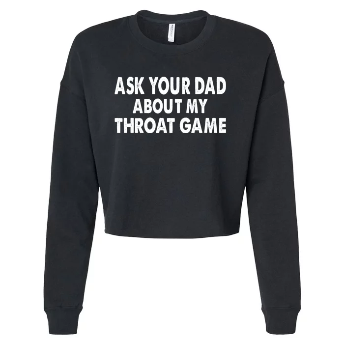 Ask Your Dad About My Throat Game Cropped Pullover Crew