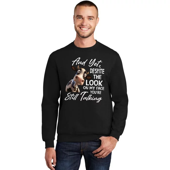 And Yet Despite The Look On My Face Funny Cow Sweatshirt