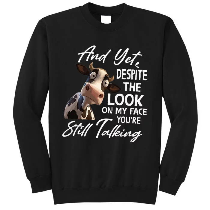 And Yet Despite The Look On My Face Funny Cow Tall Sweatshirt