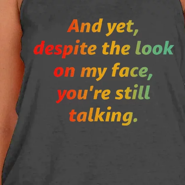 And Yet Despite The Look On My Face YouRe Still Talking Women's Knotted Racerback Tank