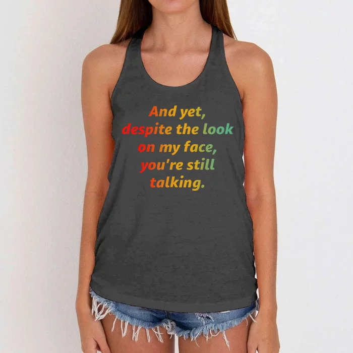 And Yet Despite The Look On My Face YouRe Still Talking Women's Knotted Racerback Tank