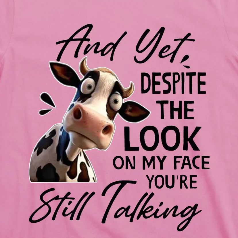 And Yet Despite The Look On My Face Youre Still Talking T-Shirt