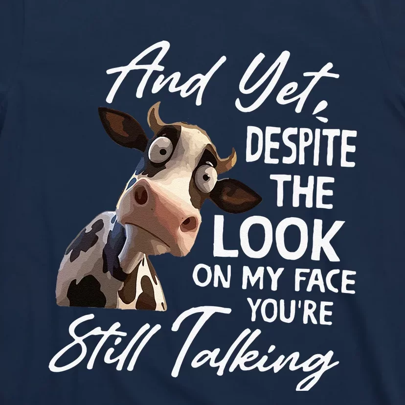 And Yet Despite The Look On My Face Men Women Tee Funny Cow T-Shirt