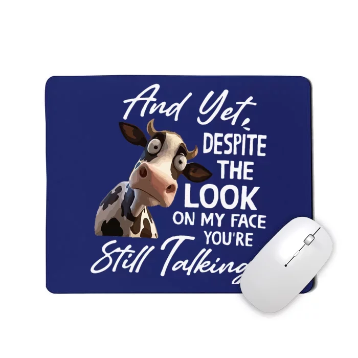 And Yet Despite The Look On My Face Men Women Tee Funny Cow Mousepad