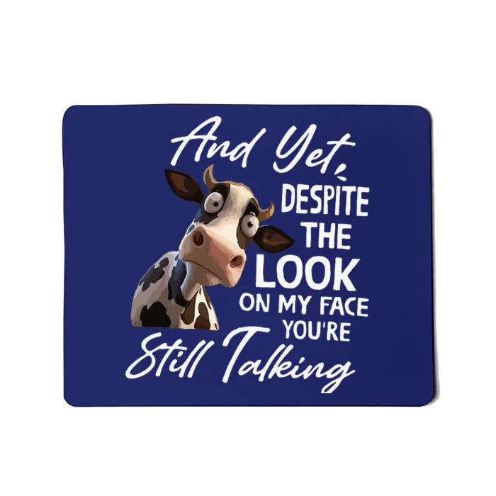 And Yet Despite The Look On My Face Men Women Tee Funny Cow Mousepad