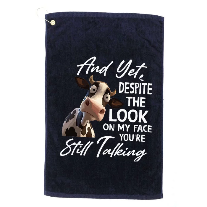 And Yet Despite The Look On My Face Men Women Tee Funny Cow Platinum Collection Golf Towel