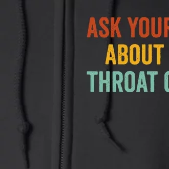 Ask Your Dad About My Throat Game Full Zip Hoodie