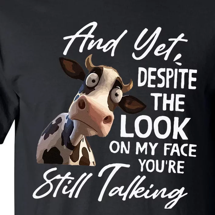 And Yet Despite The Look On My Face Men Women Tee Funny Cow Tall T-Shirt