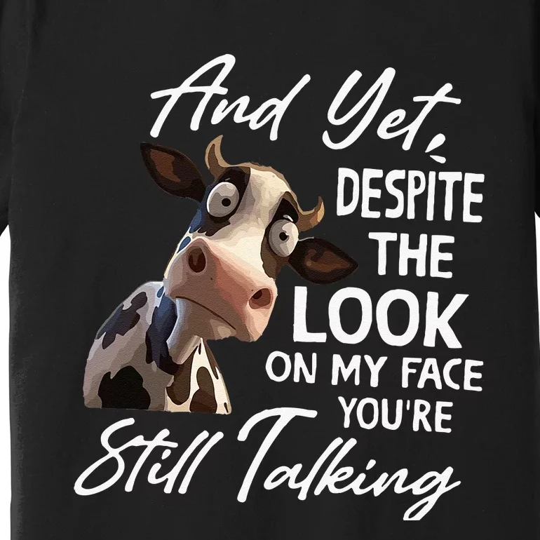 And Yet Despite The Look On My Face Men Women Tee Funny Cow Premium T-Shirt