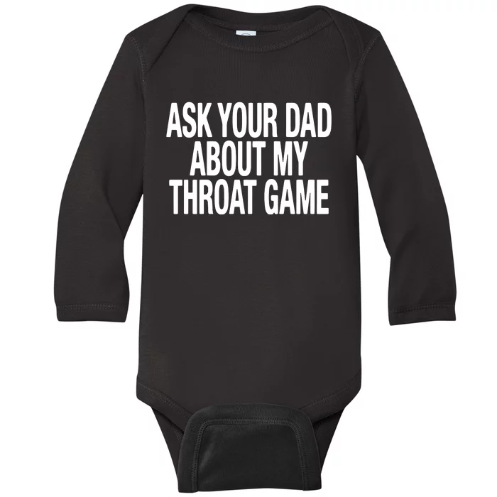 Ask Your Dad About My Throat Game Baby Long Sleeve Bodysuit